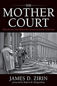 The Mother Court: Tales of Cases That Mattered in Americas Greatest Trial Court (Hardcover)