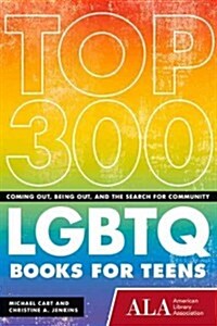 Top 250 Lgbtq Books for Teens: Coming Out, Being Out, and the Search for Community (Paperback)