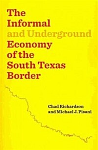 The Informal and Underground Economy of the South Texas Border (Paperback, Reprint)