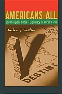 Americans All: Good Neighbor Cultural Diplomacy in World War II (Paperback)