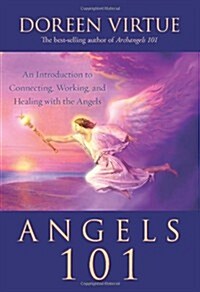 Angels 101: An Introduction to Connecting, Working, and Healing with the Angels (Paperback)