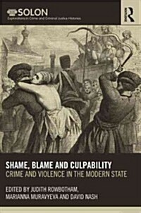 Shame, Blame, and Culpability : Crime and violence in the modern state (Paperback)