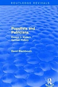 Populists and Patricians (Routledge Revivals) : Essays in Modern German History (Hardcover)