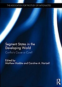 Segment States in the Developing World : Conflicts Cause or Cure? (Hardcover)