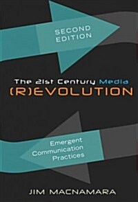The 21st Century Media (R)evolution; Emergent Communication Practices, Second Edition (Paperback, 2, Revised)