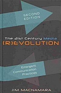The 21st Century Media (R)evolution; Emergent Communication Practices, Second Edition (Hardcover, 2, Revised)