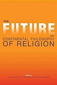 The Future of Continental Philosophy of Religion (Hardcover)