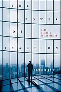 The Power of Inaction: Bank Bailouts in Comparison (Hardcover)