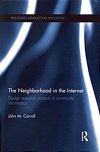 The Neighborhood in the Internet : Design Research Projects in Community Informatics (Paperback)