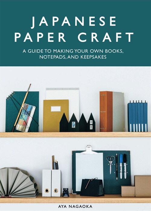 Japanese Paper Craft: A Guide to Making Your Own Books, Notepads, and Keepsakes (Paperback)