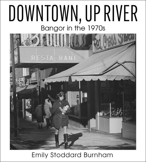 Downtown, Up River: Bangor in the 1970s (Paperback)