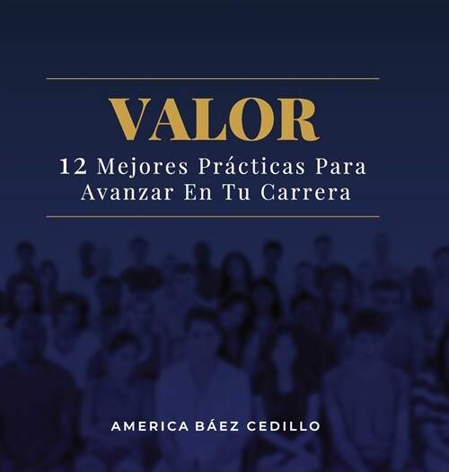 Valor: 12 Mejores Pr?ticas Para Avanzar En Tu Carrera (Hardcover)