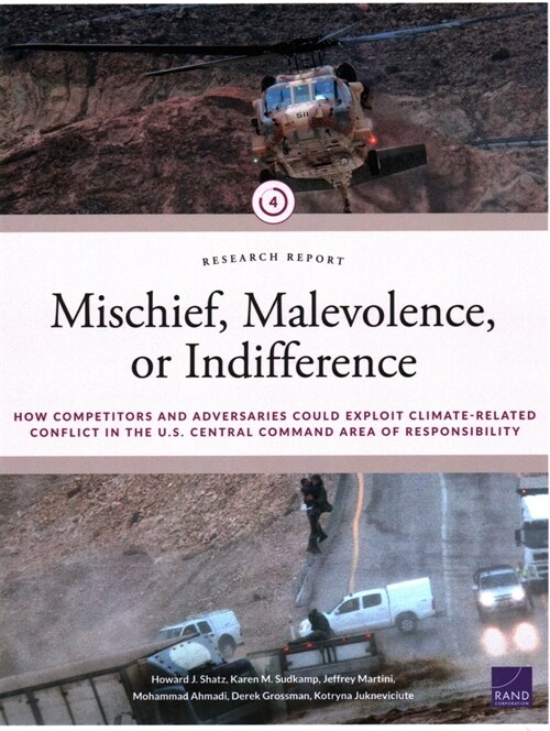 Mischief, Malevolence, or Indifference?: How Competitors and Adversaries Could Exploit Climate-Related Conflict in the U.S. Central Command Area of Re (Paperback)