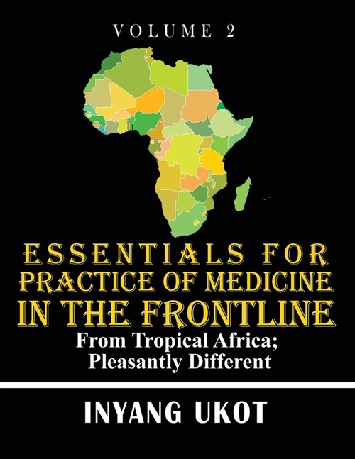 Essentials for Practice of Medicine in the Frontline: From Tropical Africa; Pleasantly Different (Paperback, Volume 2)