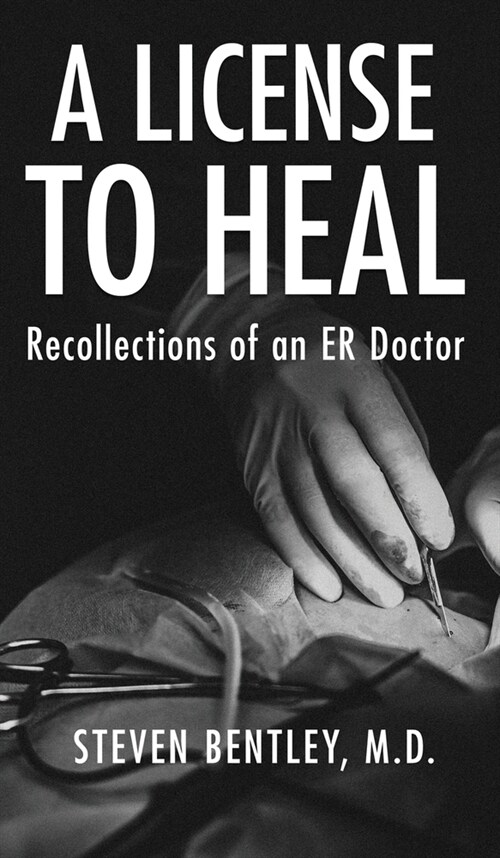 A License to Heal: Recollections of an ER Doctor (Hardcover)