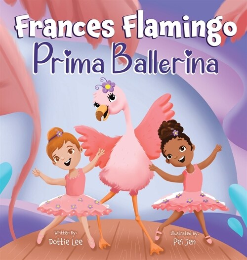 Frances Flamingo: A Childrens Picture Book About Dance, Friendship, and Kindness for Kids Ages 4-8 (Hardcover)