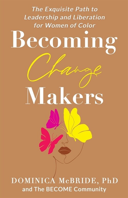 Becoming Change Makers: The Exquisite Path to Leadership and Liberation for Women of Color (Paperback)