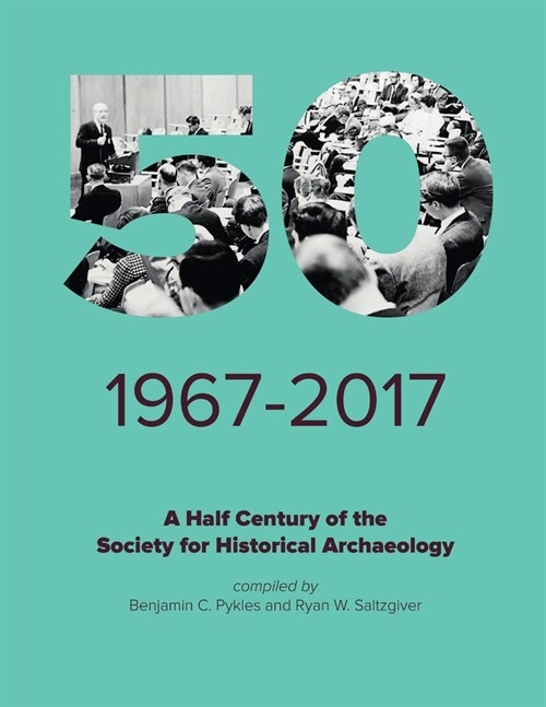 A Half Century of the Society for Historical Archaeology (Paperback)