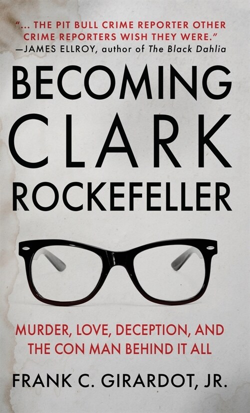 Becoming Clark Rockefeller: Murder, Love, Deception, and the Con Man Behind It All (Hardcover)