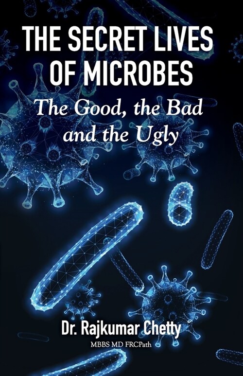 The Secret Life of Microbes: The Good, the Bad and the Ugly (Paperback)