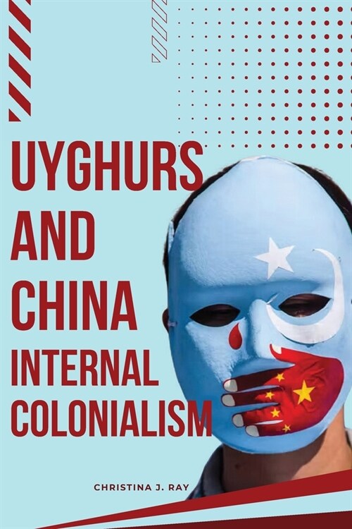 Uyghurs and China Internal Colonialism (Paperback)