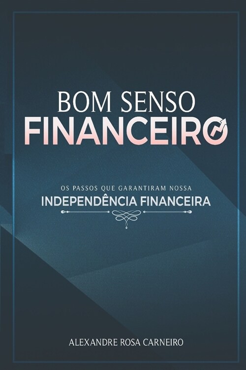 Bom Senso Financeiro: Os Passos Que Garantiram Nossa Independ?cia Financeira (Paperback)