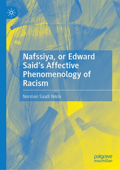 Nafssiya, or Edward Saids Affective Phenomenology of Racism (Hardcover, 2024)