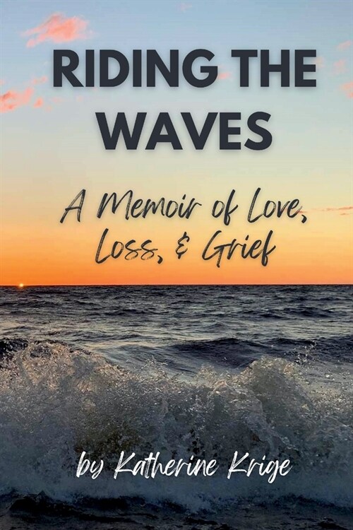 Riding the Waves: A Memoir of Love, Loss, & Grief (Paperback)