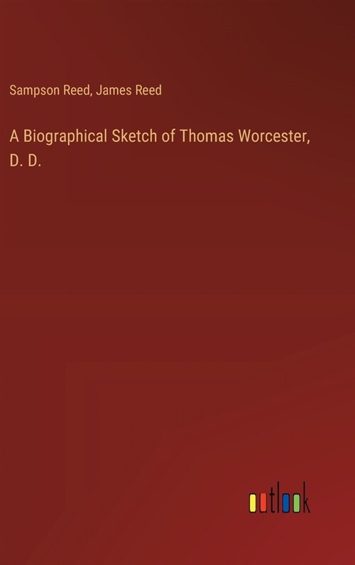 A Biographical Sketch of Thomas Worcester, D. D. (Hardcover)