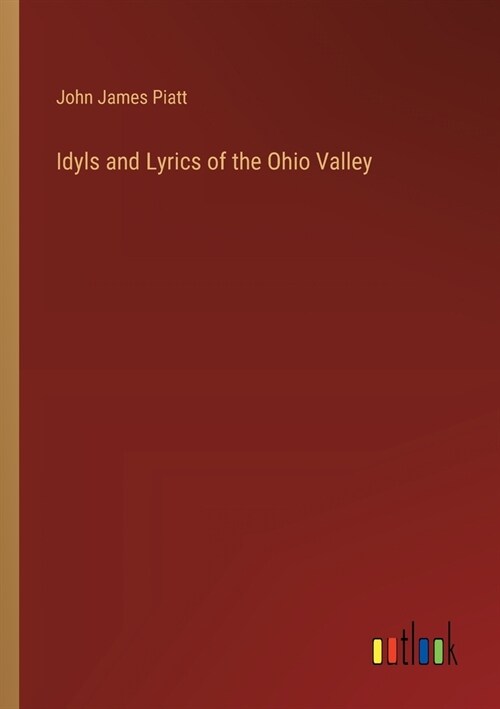 Idyls and Lyrics of the Ohio Valley (Paperback)