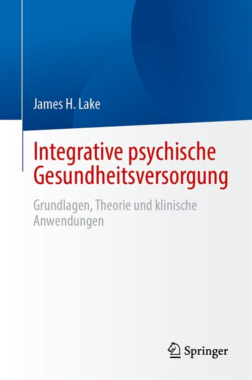 Integrative Psychische Gesundheitsversorgung: Grundlagen, Theorie Und Klinische Anwendungen (Hardcover, 2024)