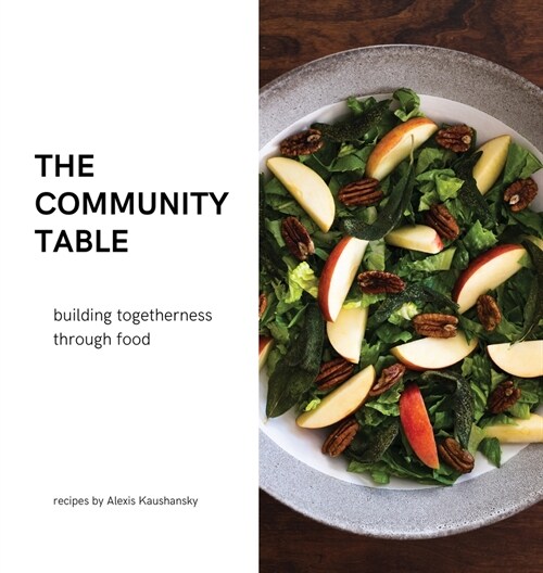 The community table: building togetherness through food (Hardcover)