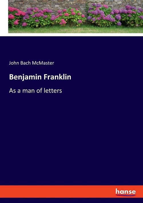 Benjamin Franklin: As a man of letters (Paperback)