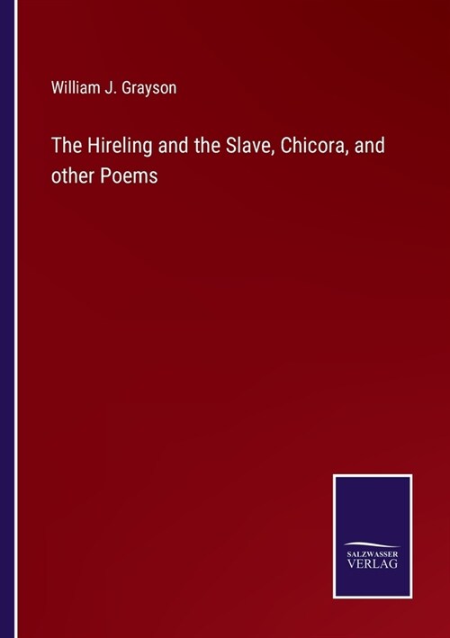 The Hireling and the Slave, Chicora, and other Poems (Paperback)