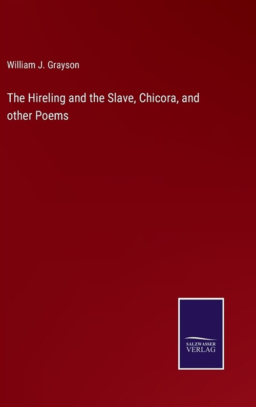 The Hireling and the Slave, Chicora, and other Poems (Hardcover)