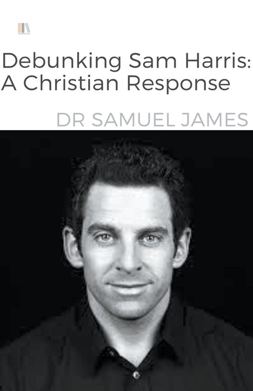 Debunking Sam Harris: A Christian Response (Paperback)