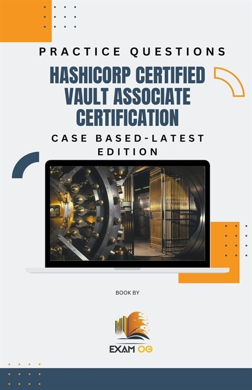 Hashicorp Certified Vault Associate Certification Case Based Practice Questions - Latest Edition (Paperback)