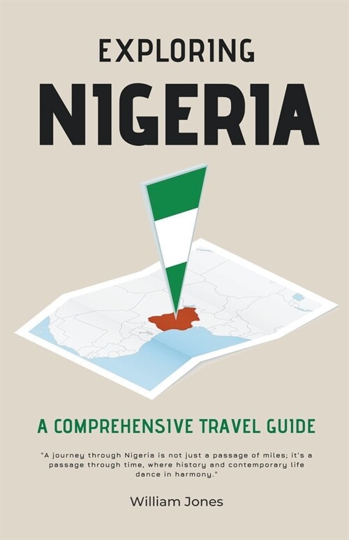 Exploring Nigeria: A Comprehensive Travel Guide (Paperback)