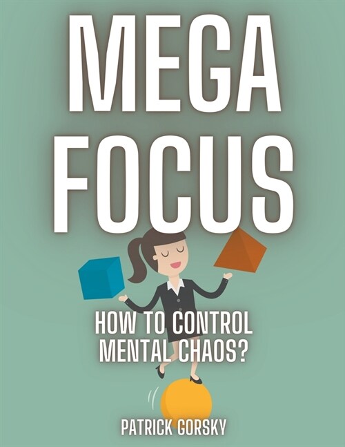 Mega Focus - How to Control Mental Chaos? (Paperback)