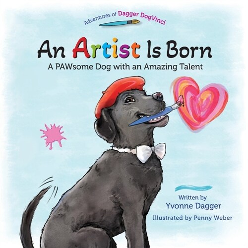 An Artist Is Born: A PAWsome Dog with an Amazing Talent (Paperback)