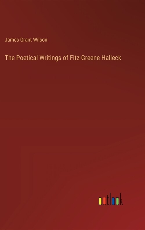 The Poetical Writings of Fitz-Greene Halleck (Hardcover)