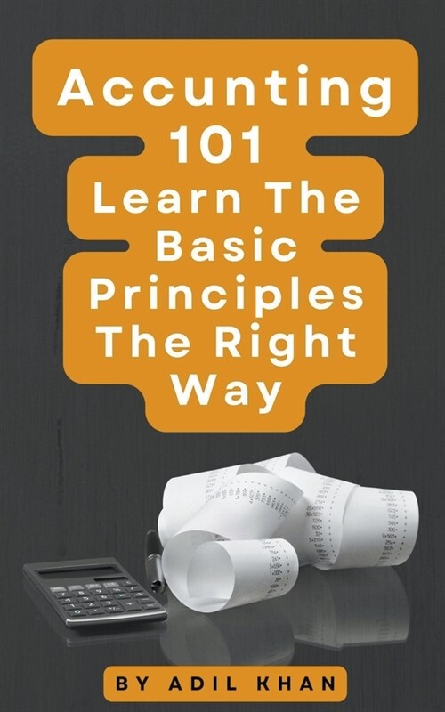 Accounting 101 Learn The Basic Principles The Right Way (Paperback)