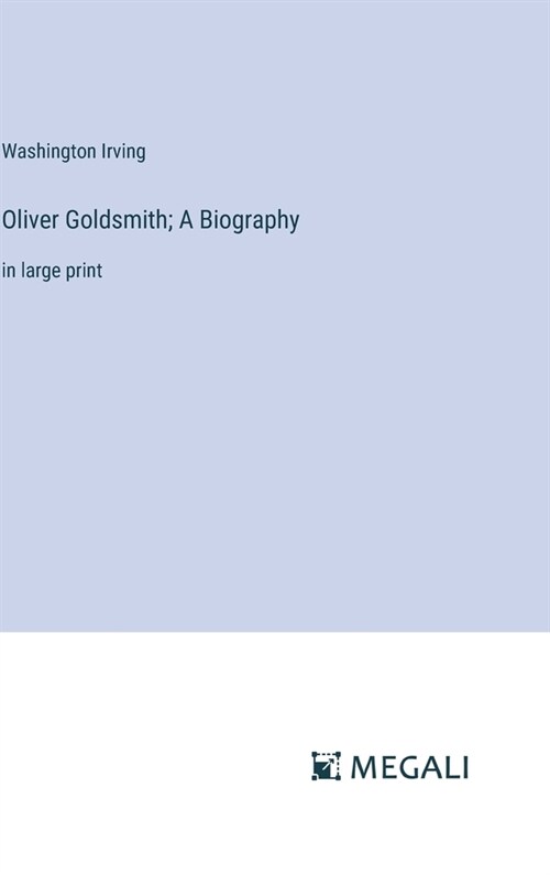 Oliver Goldsmith; A Biography: in large print (Hardcover)