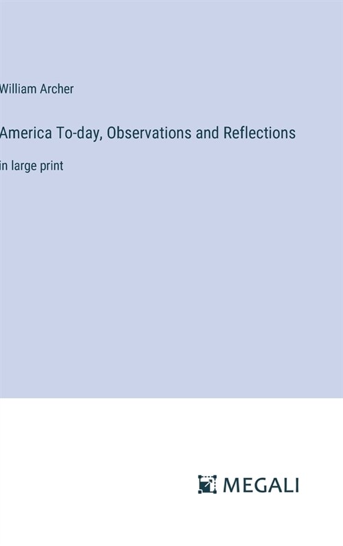 America To-day, Observations and Reflections: in large print (Hardcover)