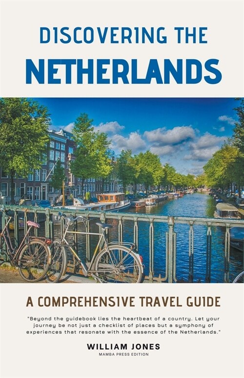 Discovering the Netherlands: A Comprehensive Travel Guide (Paperback)