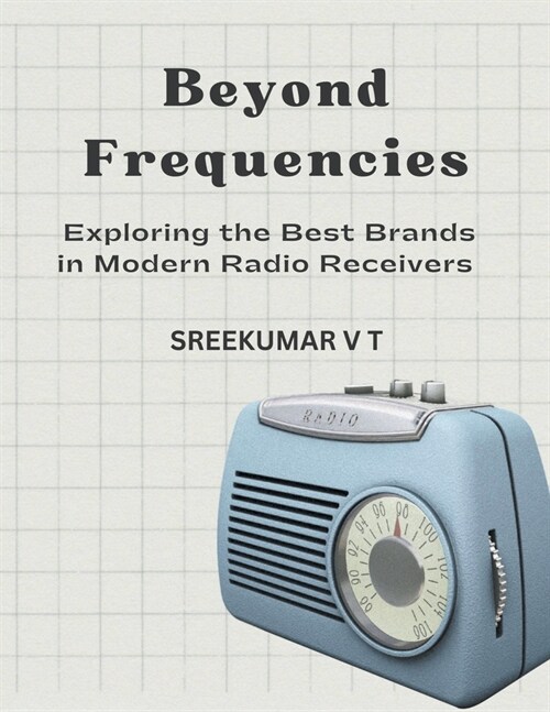 Beyond Frequencies: Exploring the Best Brands in Modern Radio Receivers (Paperback)
