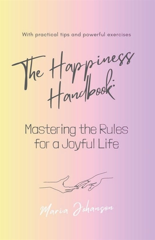 The Happiness Handbook. Mastering the Rules for a Joyful Life (Paperback)