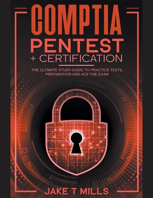 CompTIA PenTest+ Certification The Ultimate Study Guide to Practice Tests, Preparation and Ace the Exam (Paperback)
