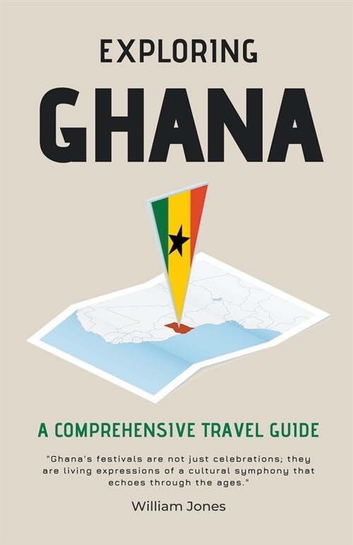 Exploring Ghana: A Comprehensive Travel Guide (Paperback)
