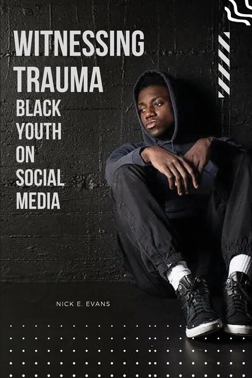 Witnessing Trauma Black Youth on Social Media (Paperback)